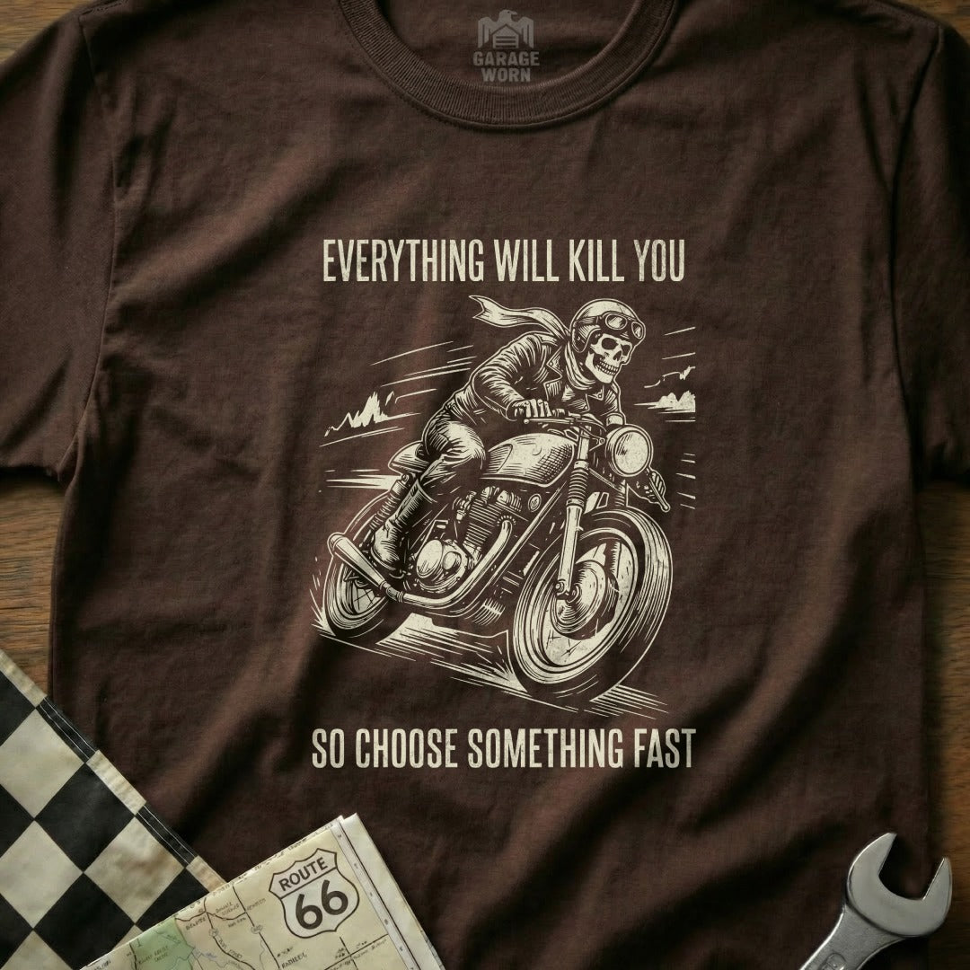 T-shirt with skeletal rider on motorcycle, text "Everything will kill you so choose something fast".