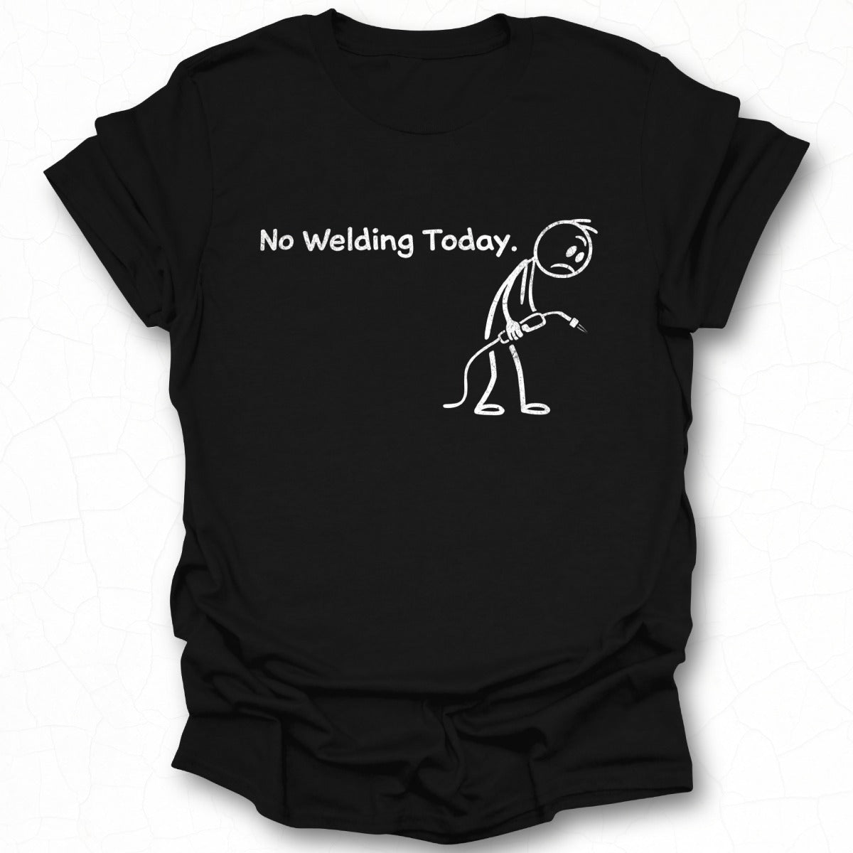 No Welding Today Humorous Graphic Tee Shirt