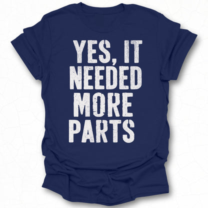 Yes It Needed More Parts Statement Shirt