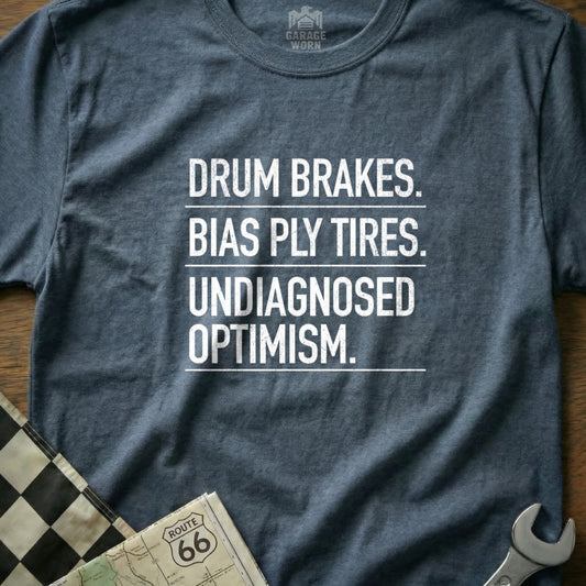 Drum Brakes Bias Ply Tires Undiagnosed Optimism Shirt