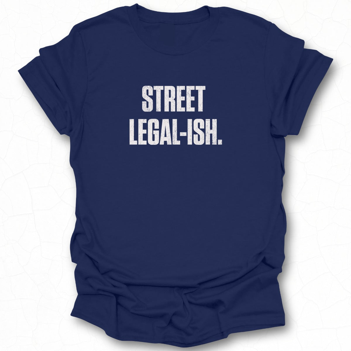 Street Legal-Ish Funny Statement T-shirt