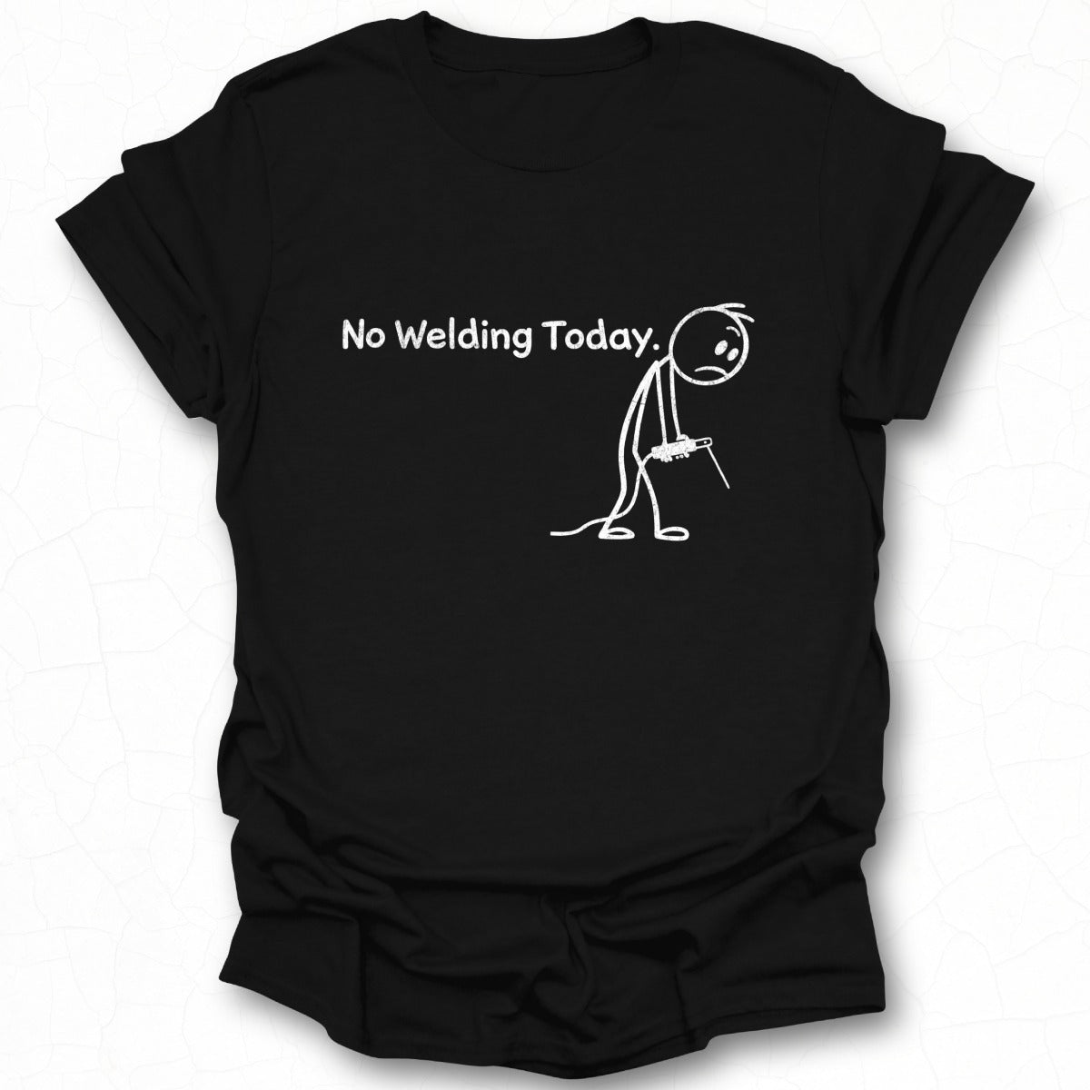 No Welding Today Stick Figure Graphic Tee