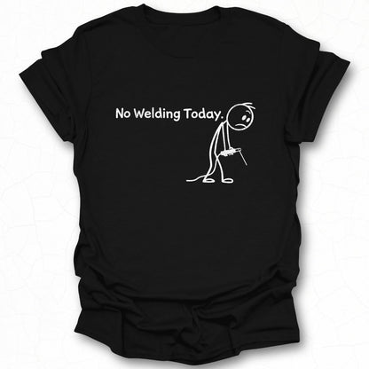 No Welding Today Stick Figure Graphic Tee