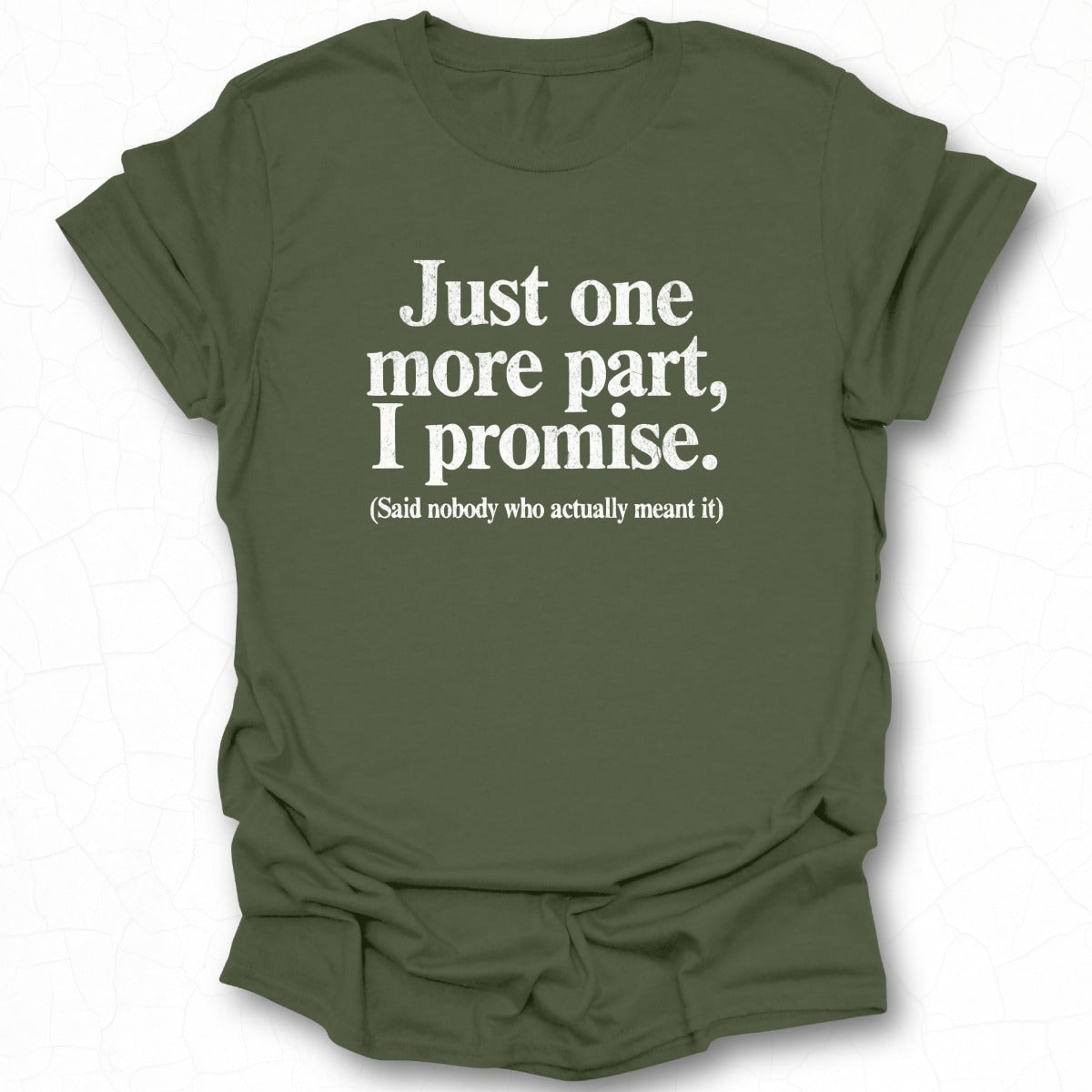 Just One More Part I Promise Said Nobody Shirt