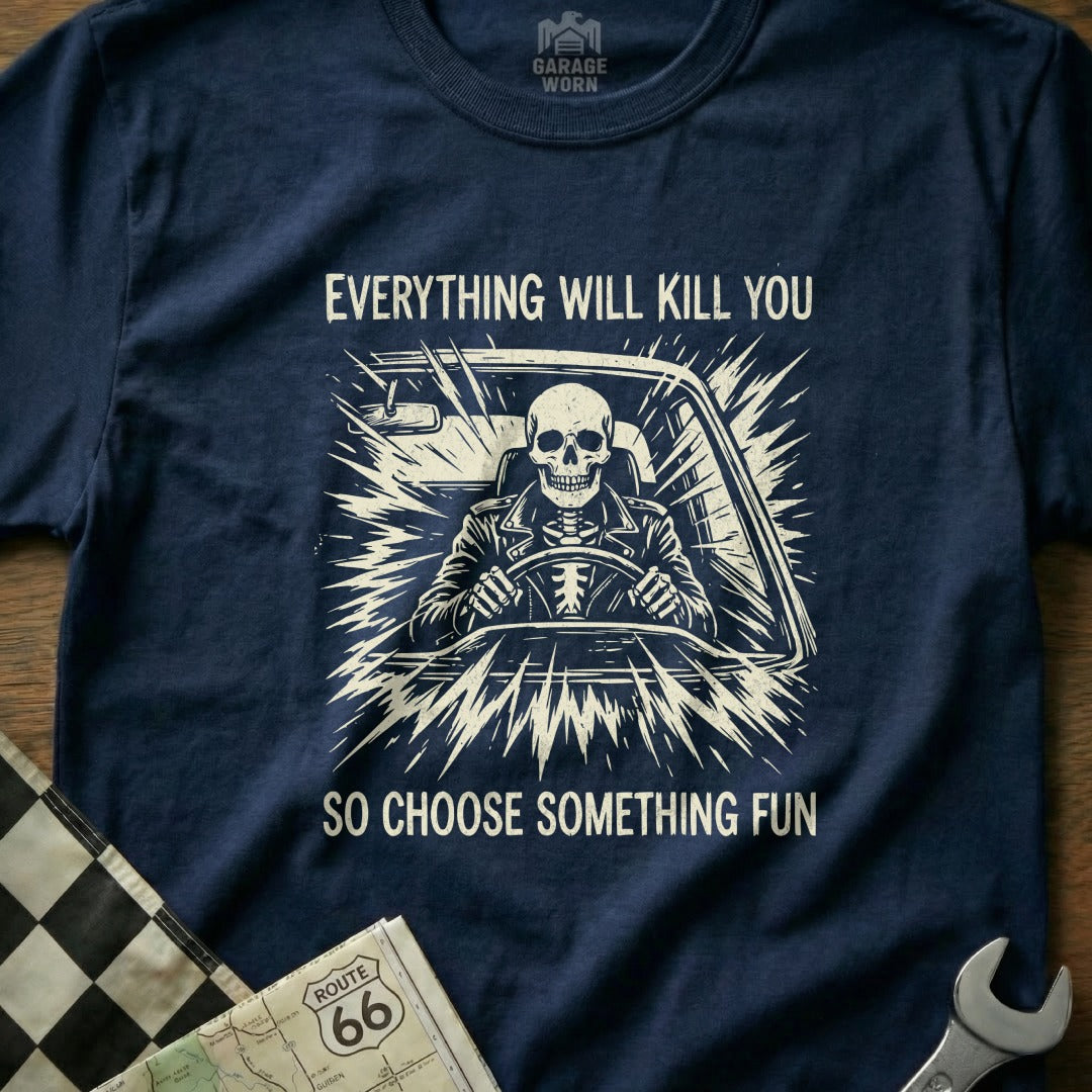 Skeleton driving a car with text "Everything will kill you so choose something fun".