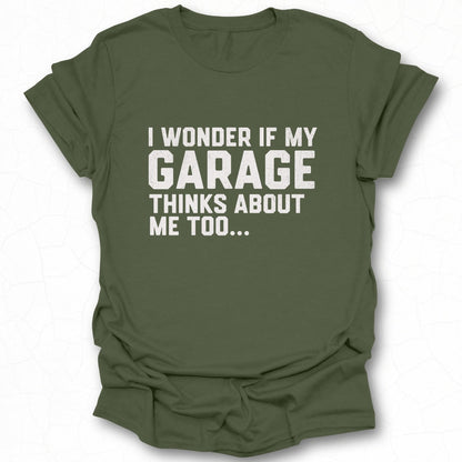 I Wonder If My Garage Thinks About Me Too T-shirt