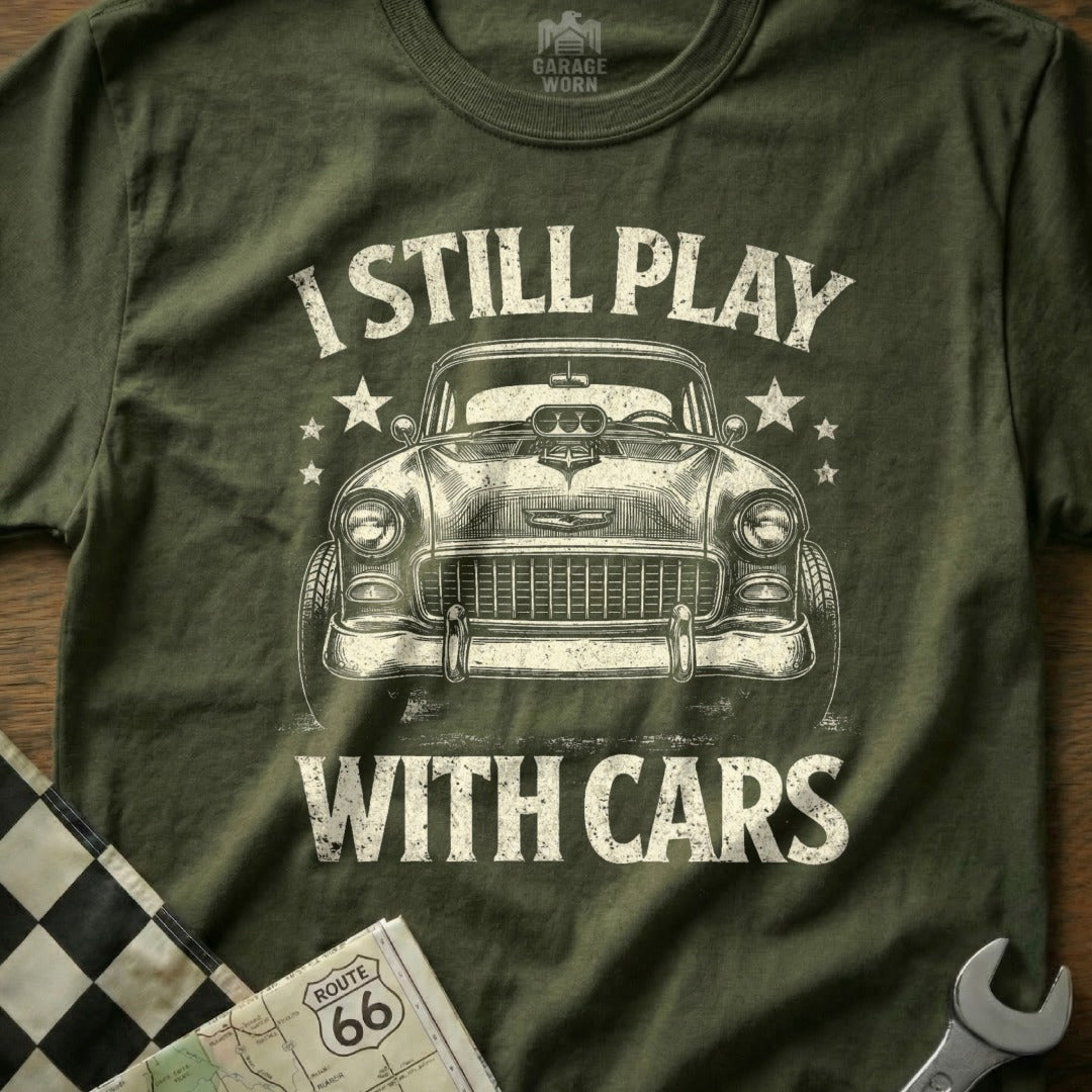 I Still Play With Cars Graphic Tee for Car Enthusiasts