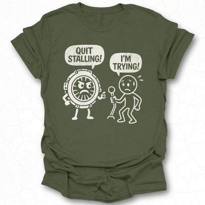 Quit Stalling I'm Trying Graphic T-shirt