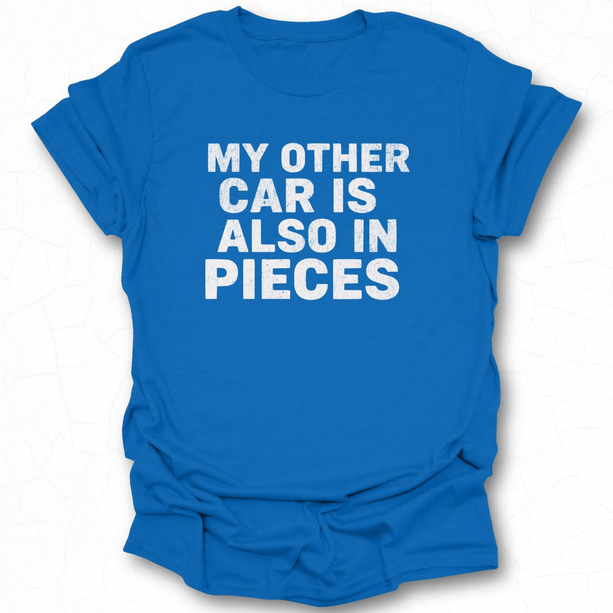 My Other Car Is Also In Pieces Graphic Tee