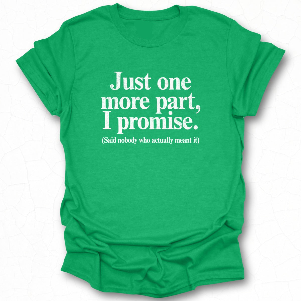 Just One More Part I Promise Funny Tee Shirt Product