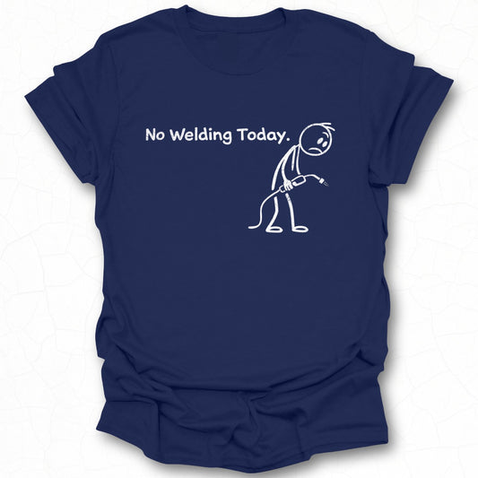 No Welding Today Funny Stick Figure Graphic Tee Shirt