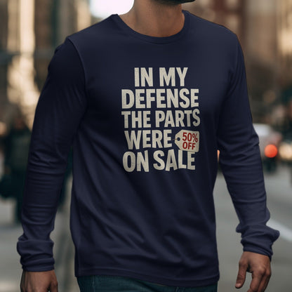 In My Defense The Parts Were On Sale Long Sleeve Shirt