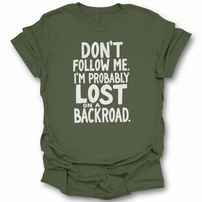 Don't Follow Me I'm Probably Lost Tee Shirt
