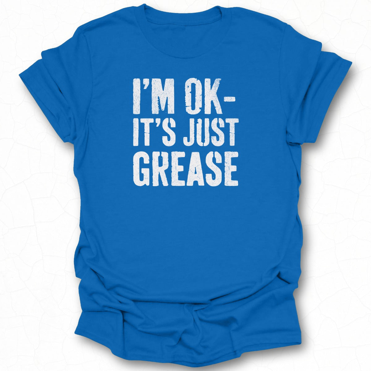 I'm Ok It's Just Grease Graphic T-Shirt