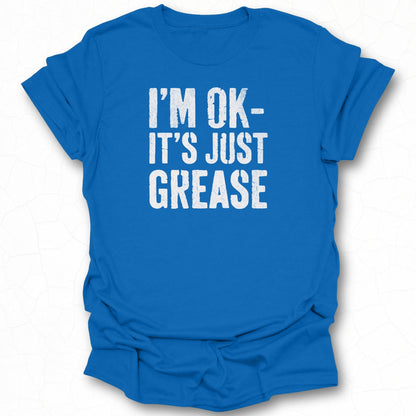 I'm Ok It's Just Grease Graphic T-Shirt