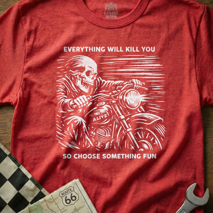 Everything Will Kill You Choose Something Fun T-Shirt