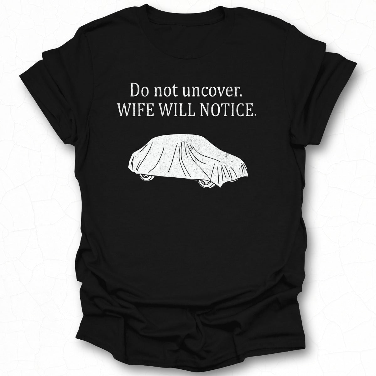 Do Not Uncover Wife Will Notice T-shirt