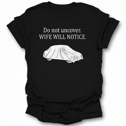 Do Not Uncover Wife Will Notice T-shirt