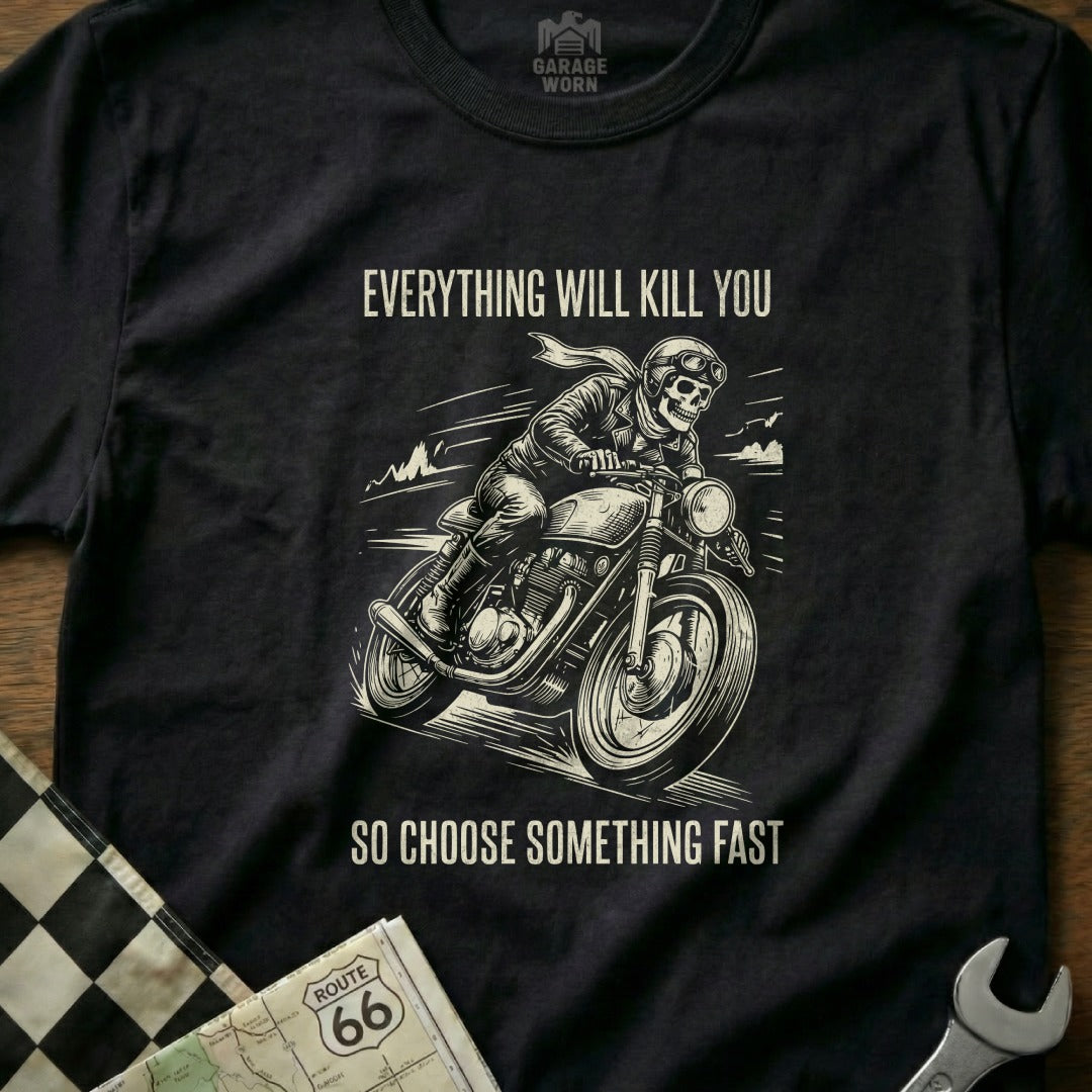 T-shirt with illustration of a skeleton riding a motorcycle, text reads "Everything will kill you so choose something fast".