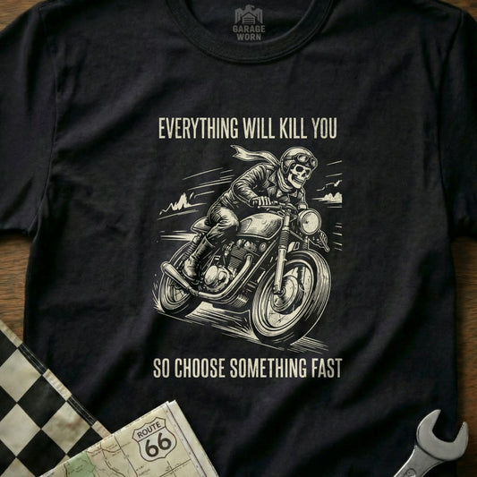 T-shirt with illustration of a skeleton riding a motorcycle, text reads "Everything will kill you so choose something fast".