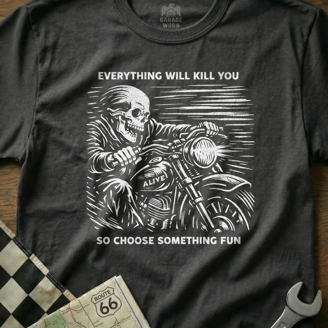 Everything Will Kill You So Choose Something Fun T-shirt