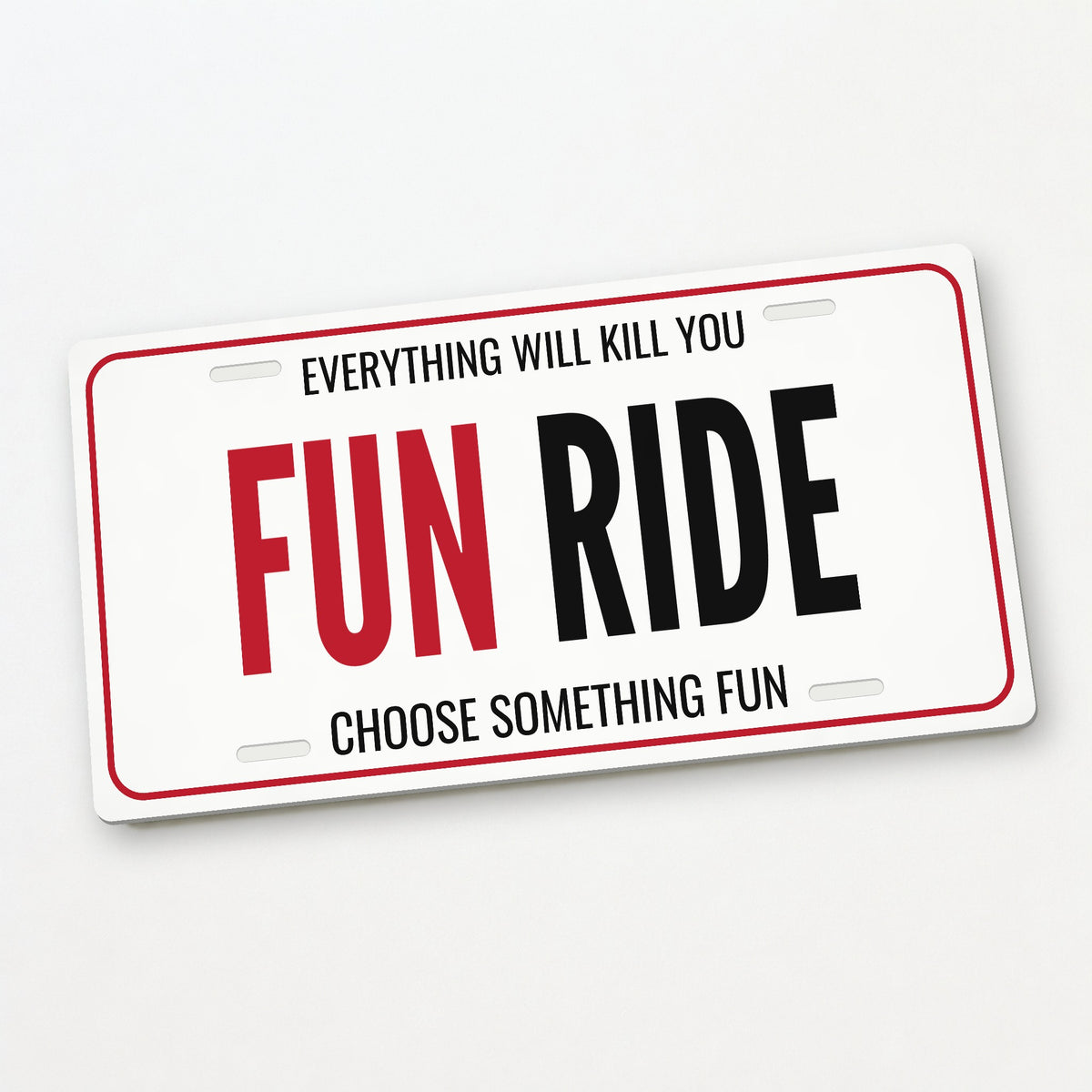 Everything Will Kill You Fun Ride Car Guy License Plate Sign - 12 x 6 in aluminum vanity plate