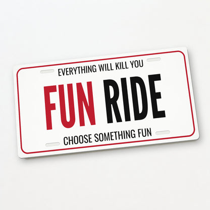 Everything Will Kill You Fun Ride Car Guy License Plate Sign - 12 x 6 in aluminum vanity plate