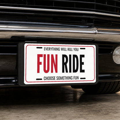 Everything Will Kill You Fun Ride Car Guy License Plate Sign - 12 x 6 in aluminum vanity plate