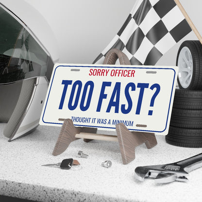 Sorry Officer Too Fast? Car Guy License Plate Sign - 12 x 6 in aluminum vanity plate