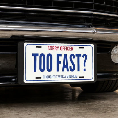 Sorry Officer Too Fast? Car Guy License Plate Sign - 12 x 6 in aluminum vanity plate