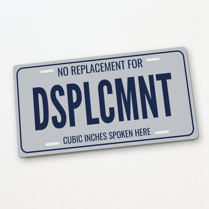 No Replacement For Displacement Car Guy License Plate Sign - 12 x 6 in aluminum vanity plate
