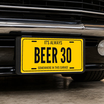 It's Always Beer 30 Man Cave License Plate Sign - 12 x 6 in aluminum license plate