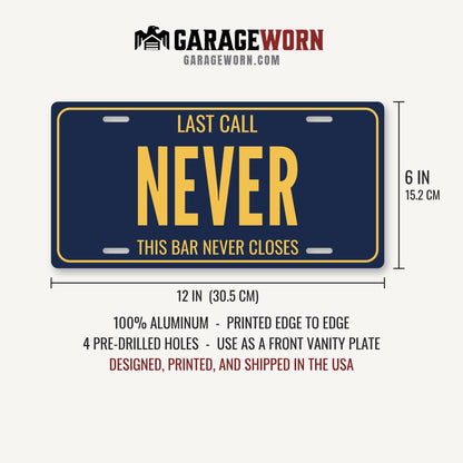 Last Call Never Man Cave License Plate Sign - 12 x 6 in aluminum license plate