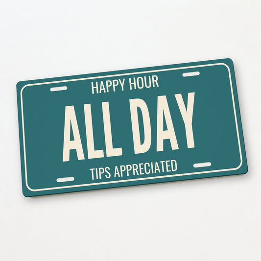 Happy Hour All Day Man Cave License Plate Sign - 12 x 6 in aluminum license plate