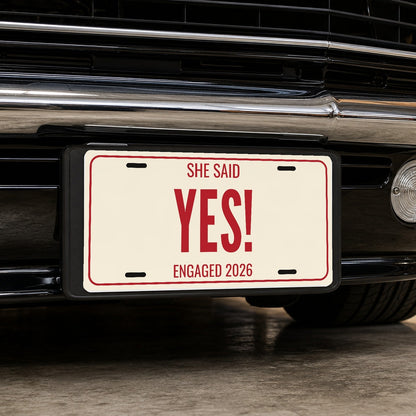 She Said Yes! Engagement License Plate - 12 x 6 in aluminum license plate
