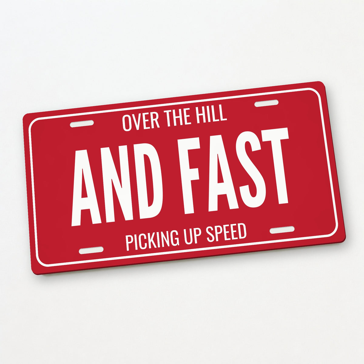 Over The Hill And Fast Birthday License Plate - 12 x 6 in aluminum license plate
