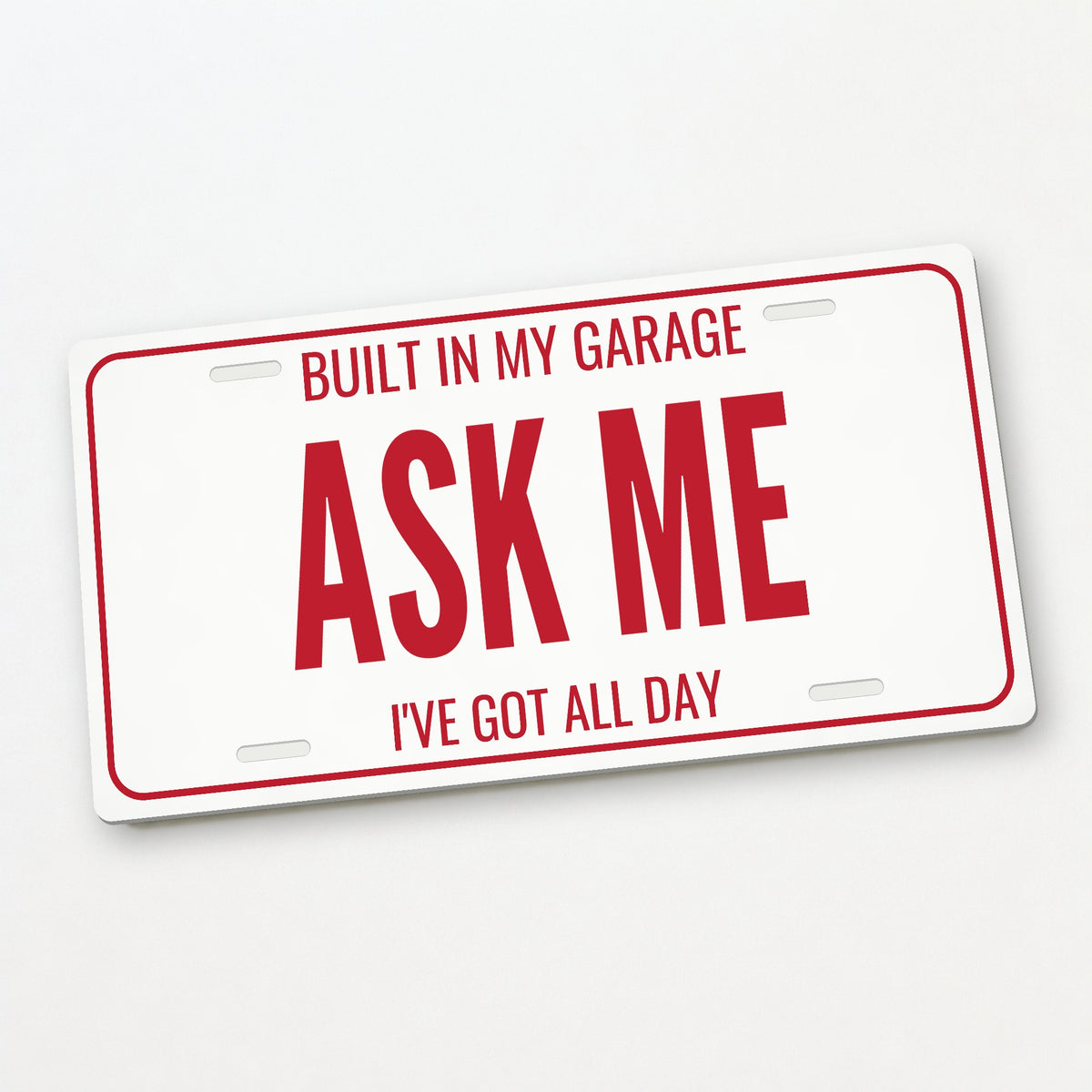 Built In My Garage Ask Me Car Show License Plate - 12 x 6 in aluminum license plate