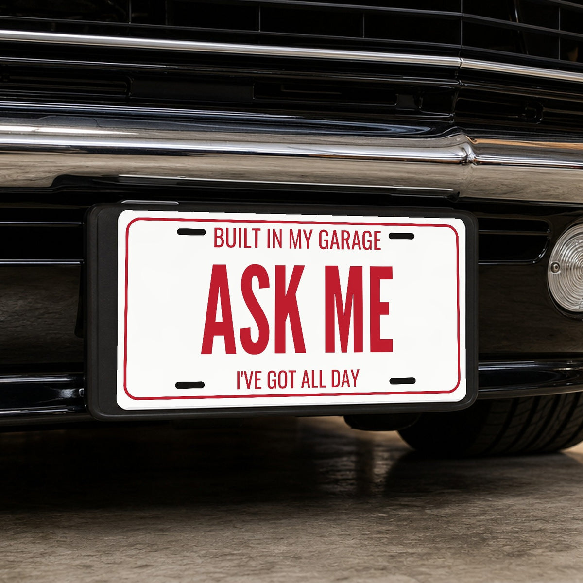 Built In My Garage Ask Me Car Show License Plate - 12 x 6 in aluminum license plate