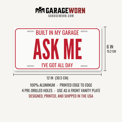 Built In My Garage Ask Me Car Show License Plate - 12 x 6 in aluminum license plate