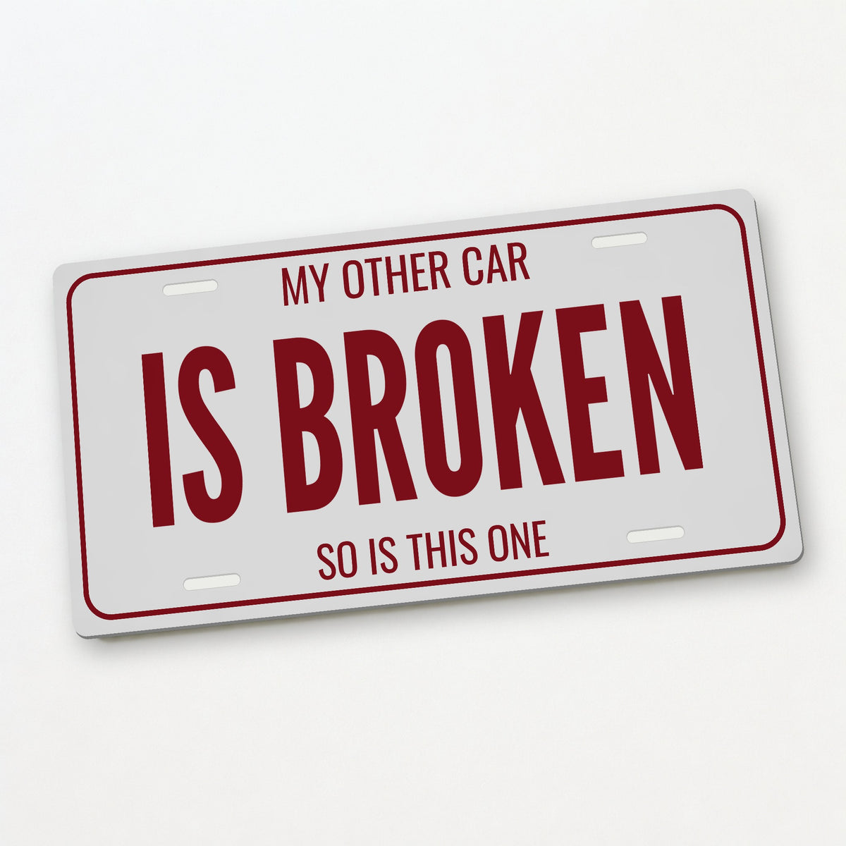 My Other Car Is Broken Garage License Plate Sign - 12 x 6 in aluminum license plate