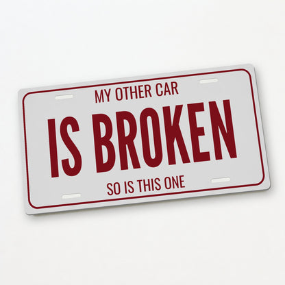 My Other Car Is Broken Garage License Plate Sign - 12 x 6 in aluminum license plate