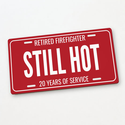Retired Firefighter Still Hot License Plate Sign - 12 x 6 in aluminum license plate