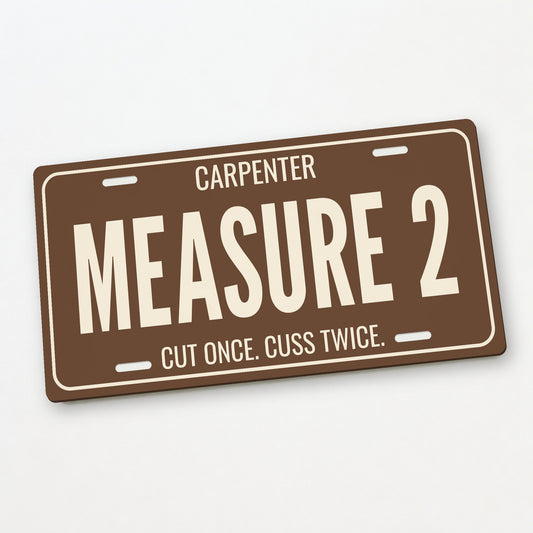 Carpenter Measure 2 License Plate Sign - 12 x 6 in aluminum license plate