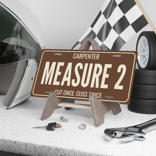 Carpenter Measure 2 License Plate Sign - 12 x 6 in aluminum license plate