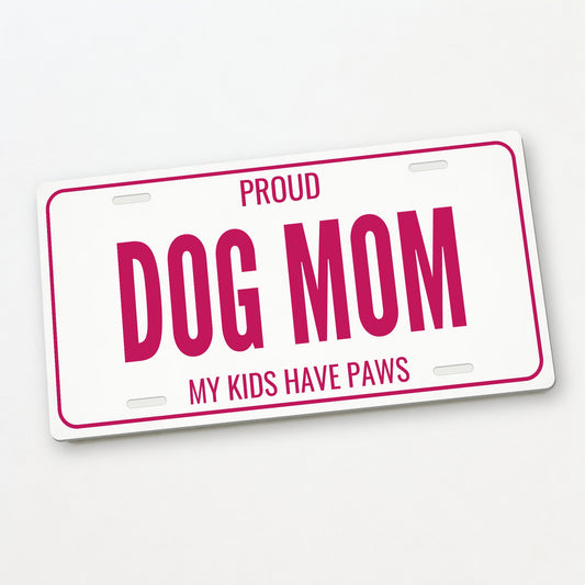 Proud Dog Mom Dog License Plate - 12 x 6 in aluminum license plate