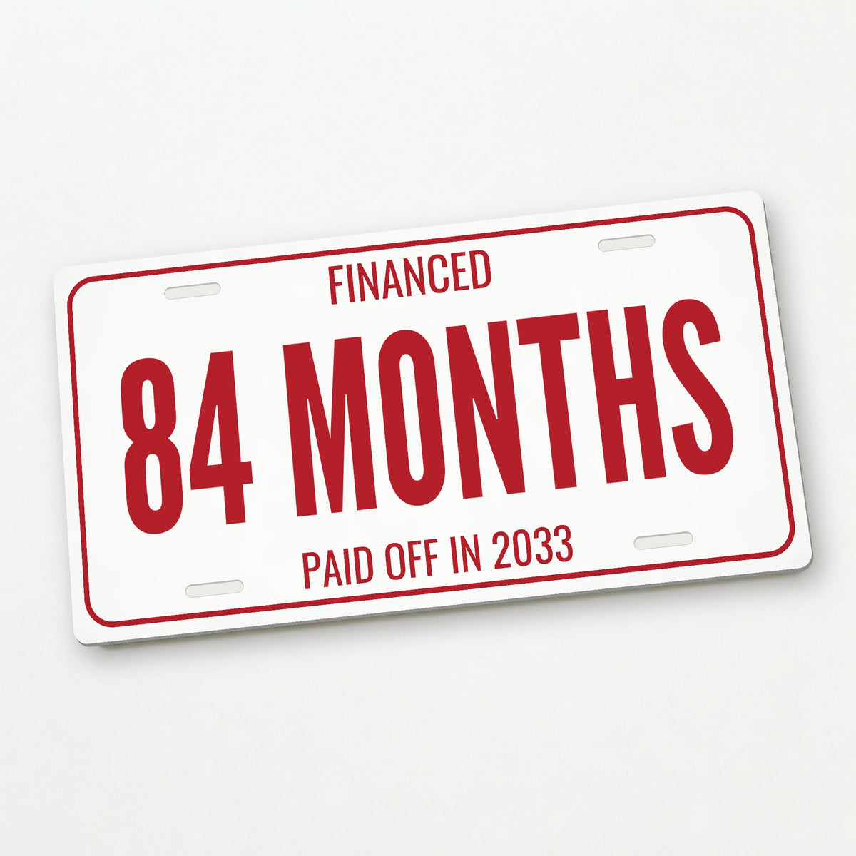 Financed 84 Months Funny License Plate Sign - 12 x 6 in aluminum license plate