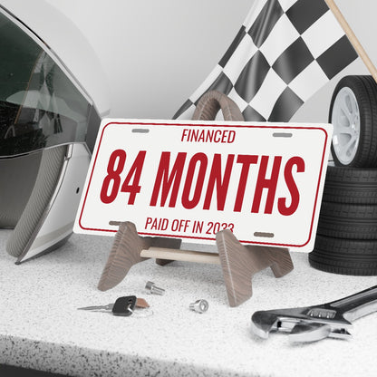 Financed 84 Months Funny License Plate Sign - 12 x 6 in aluminum license plate