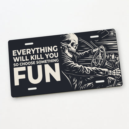 Fun Ride - Everything Will Kill You Car Guy License Plate Sign - 12 x 6 in aluminum license plate