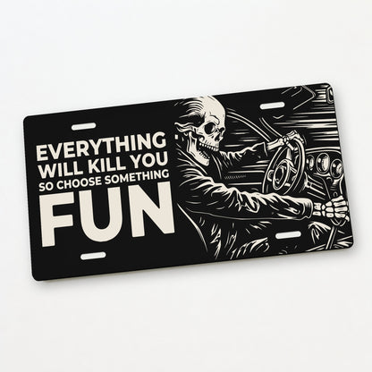 Fun Ride - Everything Will Kill You Car Guy License Plate Sign - 12 x 6 in aluminum license plate