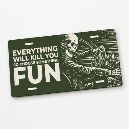 Fun Ride - Everything Will Kill You Car Guy License Plate Sign - 12 x 6 in aluminum license plate
